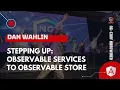 Stepping Up Observable Services to Observable Store Dan Wahlin ng-conf Hardwired