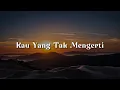 Teja - Kau Yang Tak Mengerti (Lirik)  Lovehunters,  Bumi Putra Rockers