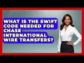 What Is The SWIFT Code Needed For Chase International Wire Transfers - Ask Your Bank Teller