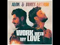 Alok & James Arthur - Work With My Love (Official Audio)
