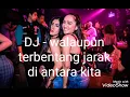 Download Lagu DJ- walaupun terbentang jarak di antara kita ( thomas arya )