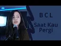 Download Lagu SAAT KAU PERGI  (BCL) - MICHELA THEA COVER