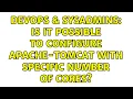 DevOps SysAdmins Is it possible to configure Apache-Tomcat with specific number of cores