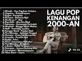 Lagu ( TANPA IKLAN ) KUMPULAN LAGU POP KENANGAN 2000-AN 