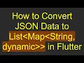 How to Convert JSON Data to List Map String dynamic in Flutter