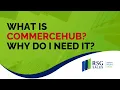 What is Commercehub Why Do i Need It