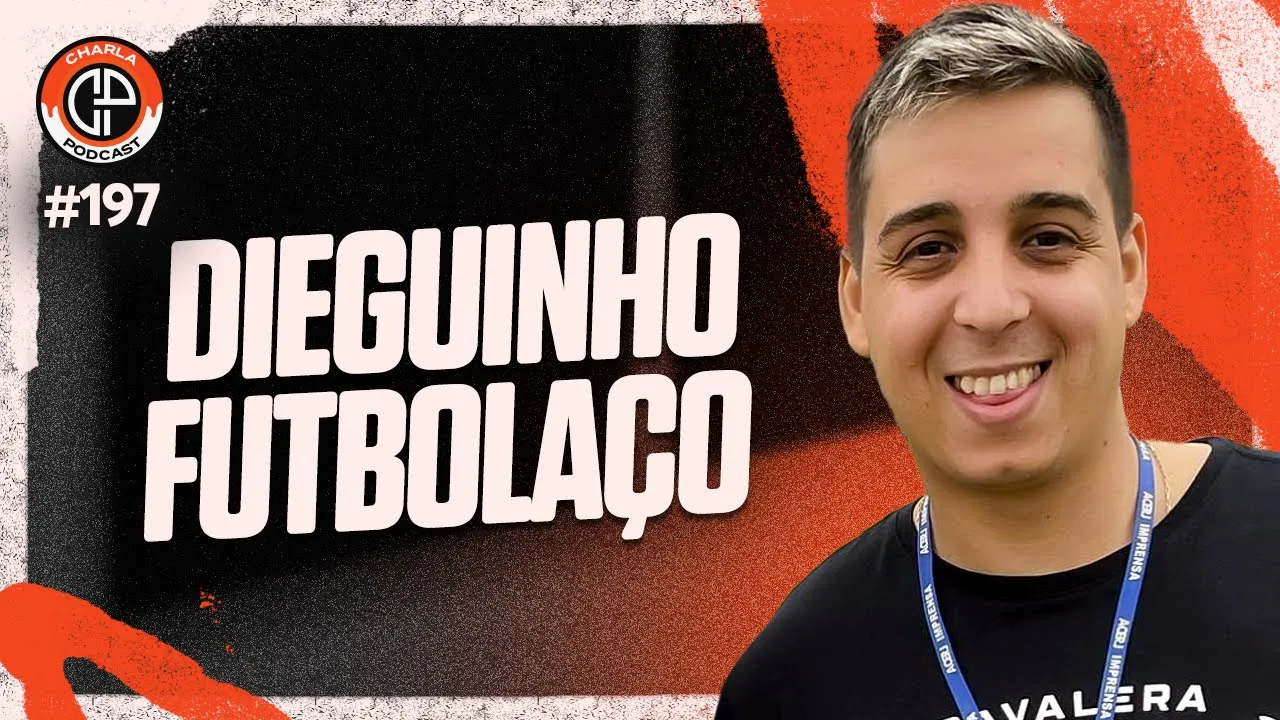 CHARLA #197 - Dieguinho Futbolaço