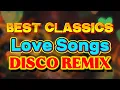 Download Lagu BEST CLASSICS LOVESONGS DISCO REMIX | TOP LOVE SONGS DISCO HITS