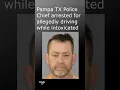 Pampa Police Chief arrested on Sunday in Coleman County for allegedly driving while intoxicated