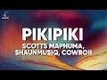 Download Lagu Scotts Maphuma, Shaunmusiq, Cowboii - PIKIPIKI (Lyrics)