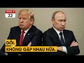 Lagu Ông Trump và Putin dỗi nhau, hoãn đàm phán tại Hungary.