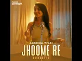 Jhoome Re (Acoustic)