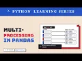 Python Learning Series - Multiprocessing in Pandas Python