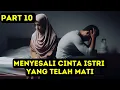 Download Lagu Part 10 Menyesali Cinta Istri yang Telah Mati