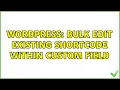 Wordpress Bulk edit existing shortcode within custom field