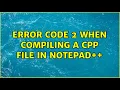 Error code 2 when compiling a cpp file in notepad