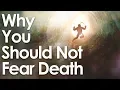 Download Lagu Why You Should NOT Fear Death