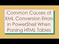 Common Causes of XML Conversion Errors in PowerShell When Parsing HTML Tables