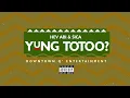 Hev Abi - Yung Totoo? feat. Sica (Audio)
