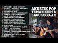 NOSTALGIA LAGU POP 2000AN INDONESIA HITS – AKUSTIK RELAX \u0026 KERJA | Playlist Pagi Hari Kenangan SMA