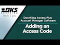 DKS Tech Tips DoorKing Access Plus Account Manager Software - Adding an Access Code