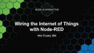 Wiring the Internet of Things with Node-RED - Nick O Leary IBM