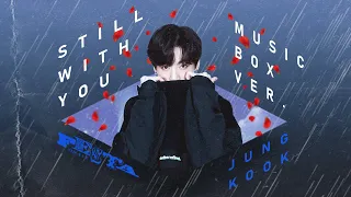 Download BTS Jungkook - Still With You (Music Box Version + Rain sounds) MP3