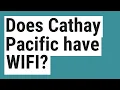 Does Cathay Pacific have WIFI
