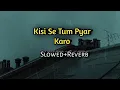 Download Lagu Kisi Se Tum Pyar Karo - Slowed \u0026 Revarb Song | Kumar Sanu, Alka Yagnik | Golden hours Music