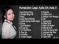 Kumpulan Lagu Aulia DA Asia 3