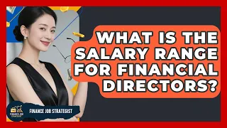 What Is the Salary Range for Financial Directors Finance Job Strategist