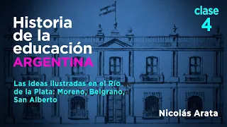 Historia de la Educación Argentina: Ideas ilustradas entre Belgrano, Moreno y el Obispo San Alberto