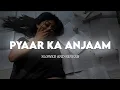 Download Lagu Pyaar Ka Anjaam (Slowed and Reverb) | Kumar Sanu \u0026 Alka Yagnik | Bewafaa | Extra Lofi Vibes