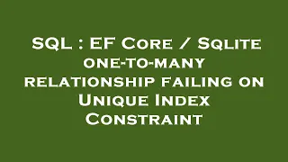 SQL EF Core Sqlite one-to-many relationship failing on Unique Index Constraint