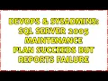 DevOps SysAdmins SQL Server 2005 Maintenance Plan Succeeds But Reports Failure 3 Solutions