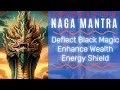 Naga Invocation Mantra: Dispel Black Magic, Strongly Enhance Wealth, Luck. Increase Spiritual Shield
