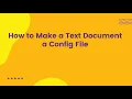 How to Make a Text Document a Config File