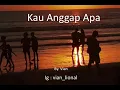 Download Lagu Kau Anggap Apa