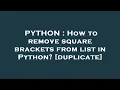 PYTHON How to remove square brackets from list in Python