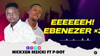 EBENEZER Nickxen Mzicki Ft P Dot LYRIC VIDEO 