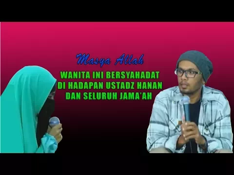 Download MP3 Sedih! Wanita Bercadar Ini Bersyahadat di Hadapan Ustadz Hanan Attaki