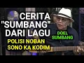 Lagu (SUBS INDO) CERITA  DI BALIK LAGU DOEL SUMBANG POLISI NOBAN DAN SONO KA KODIM TETEP AJA ADA KOCAKNYA