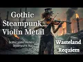 Download Lagu Gothic Violin Metal in a Steampunk Ruin | Wasteland Requiem – Gothic Steampunk Violin Metal 🎻