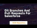 git branches and pull requests for salesforce