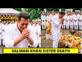 Salman Khan Emotional Breakdown On Sister Funeral Salman Khan Sister Death
