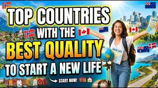 Top Countries With The Best Quality To Start A New Life.