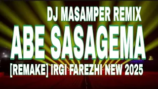  dj masamper remix abe sasagema remake irgi farezhi 2025 lagu dj mantap auto joget