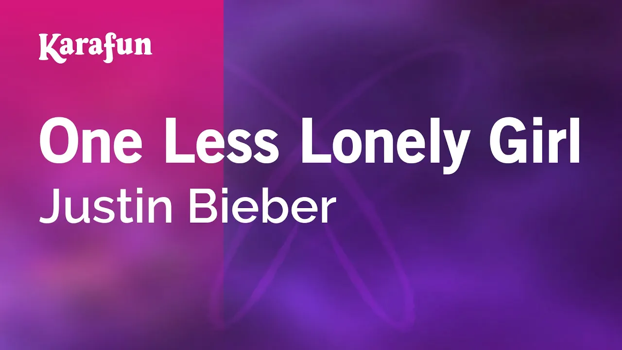 One Less Lonely Girl - Justin Bieber | Karaoke Version | KaraFun One Less Lonely Girl - Justin Bieber | Karaoke Version | KaraFun