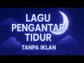 Lagu LAGU INDONESIA PENGANTAR TIDUR TANPA IKLAN 😴 Musik Tenang Bikin Cepat Terlelap!