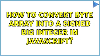 How to convert byte array into a signed big integer in javascript